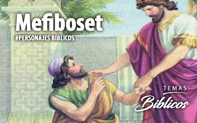 Personajes bíblicos | Mefiboset – Iglesia Metodista Pentecostal de Chile